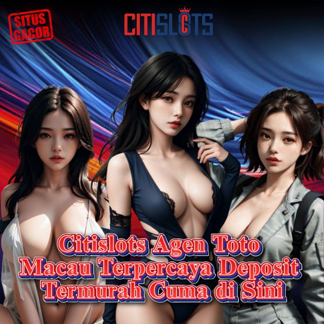Citislots » Agen Toto Macau Terpercaya Deposit Termurah Cuma di Sini
